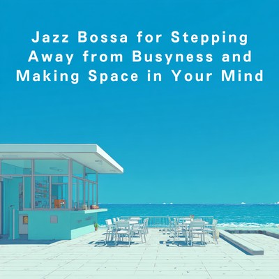 Jazz Bossa for Stepping Away from Busyness and Making Space in Your Mind Front Cover