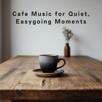 Cafe Music for Quiet, Easygoing Moments Front Cover