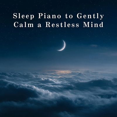 Sleep Piano to Gently Calm a Restless Mind Front Cover