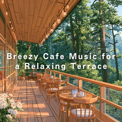 Breezy Cafe Music for a Relaxing Terrace Front Cover
