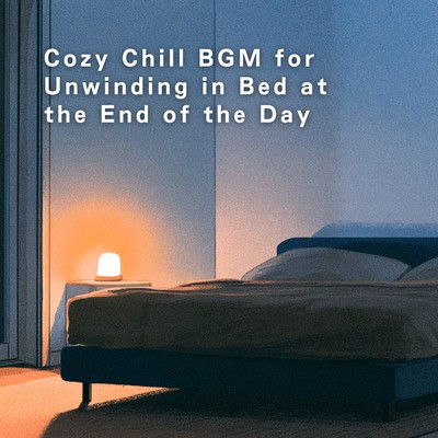 Cozy Chill BGM for Unwinding in Bed at the End of the Day Front Cover