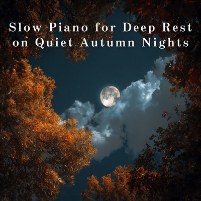 Slow Piano for Deep Rest on Quiet Autumn Nights Front Cover