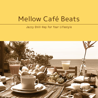 Mellow Café Beats~ ゆったり寛ぎの贅沢Afternoon Chill Front Cover