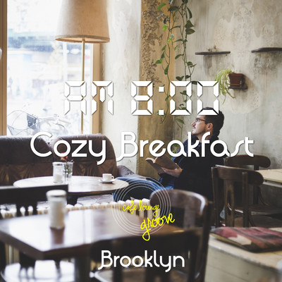 AM8:00, Cozy Breakfast, Brooklyn ~まったりとした休日の朝のChillhop BGM~ Front Cover