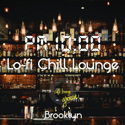 PM10:00, Lo-fi Chill Lounge, Brooklyn ~大人のゆったり夜Cafe Mellow Beats~ Front Cover