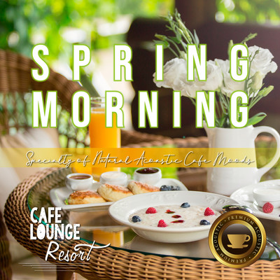 Spring Morning ~Specialty of Natural Acoustic Cafe Moods~ 心地いい朝のギターBGM Front Cover