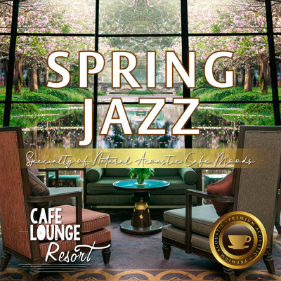 Spring Jazz ~Specialty of Natural Acoustic Cafe Moods~ じっくり味わうコーヒー&ジャズ Front Cover