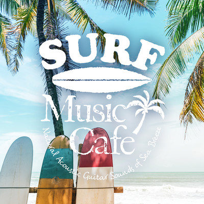 Surf Music Cafe ~ ゆったり海風感じるAcoustic Guitar BGM Front Cover