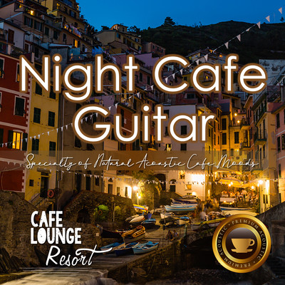 Night Cafe Guitar ~Specialty of Natural Acoustic Cafe Moods~ 大人贅沢な夜カフェギターBGM Front Cover