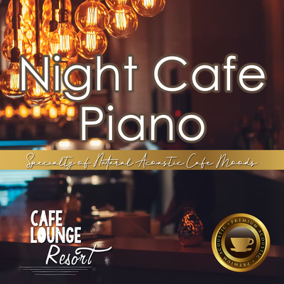 Night Cafe Piano ~Specialty of Natural Acoustic Cafe Moods~ 大人贅沢な夜カフェピアノBGM Front Cover