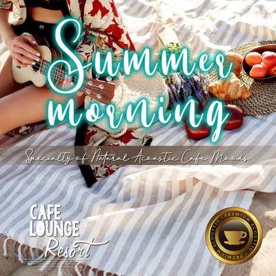 Summer Morning ~Specialty of Natural Acoustic Cafe Moods~ すっきり爽やかな朝のBGM Front Cover
