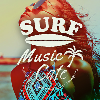 Surf Music Cafe ~大人贅沢な夏のトロピカル・チル・ハウス~ Front Cover