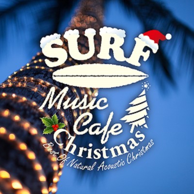 Surf Music Cafe Christmas ~ Best Of Natural Acoustic Christmas Front Cover