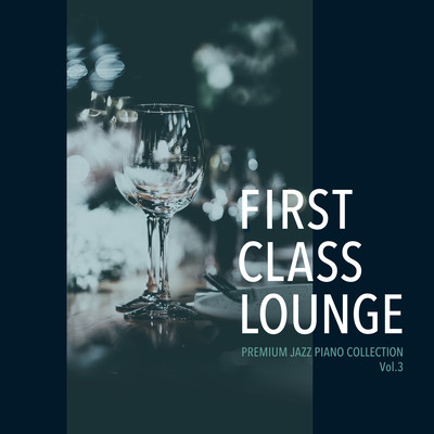 First Class Lounge ~Premium Jazz Piano Collection Vol.3~ Front Cover