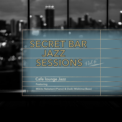 Secret Bar Jazz Sessions ~隠れ家バーのジャズBGM~ Vol.6 Front Cover