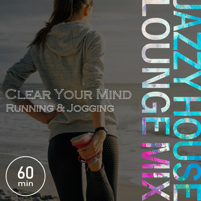 Clear Your Mind - Running & Jogging Jazzy House Lounge Mix Front Cover