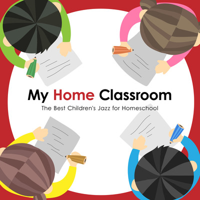 My Home Classroom - The Best Children's Jazz for Homeschoolのジャケット写真