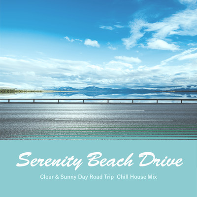 Serenity Beach Drive -Clear & Sunny Day Road Trip- Chill House Mix Front Cover