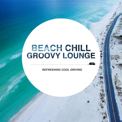 Beach Chill Groovy Lounge ~Refreshing Cool Driving~ Front Cover