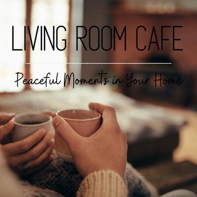 Living Room Cafe - Peaceful Moments in Your Home Front Cover