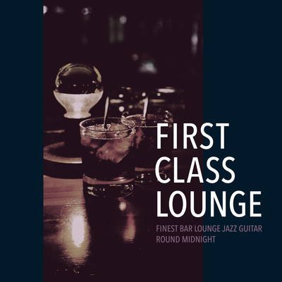 First Class Lounge ~Finest Bar Lounge Jazz Guitar Round Midnight~ Front Cover