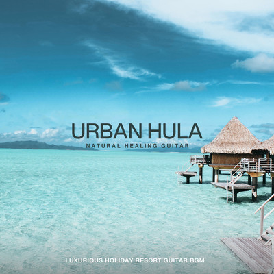 Urban Hula ~Luxurious Holiday Resort Guitar BGM~ Front Cover