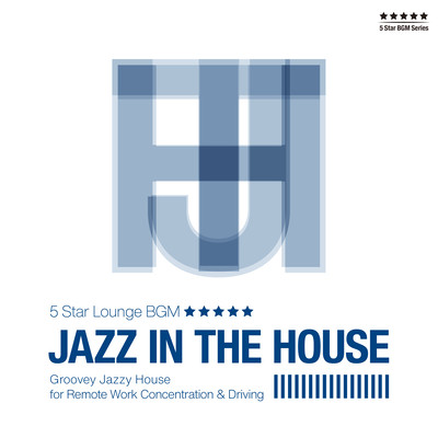 JAZZ IN THE HOUSE -Groovey Jazzy House for Remote Work Concentration & Driving- Front Cover