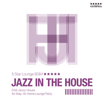 JAZZ IN THE HOUSE - Chill Jazzy House for Stay-At -Home Lounge Party - Front Cover