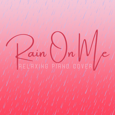Rain On Me (Relaxing Piano Cover ver.) Front Cover
