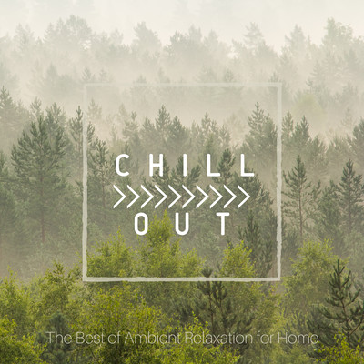 Chill Out - 自宅で寛ぐアンビエントベストのジャケット写真