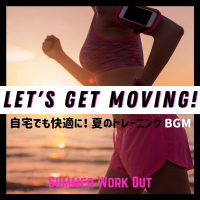 Let's Get Moving! 自宅でも快適に! 夏のトレーニングBGM - Summer Work Out Front Cover