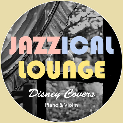 Jazzical Lounge: Disney Covers ~Piano & Violin~ Front Cover
