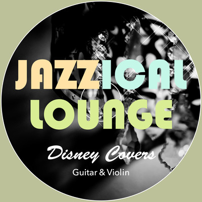 Jazzical Lounge: Disney Covers ~Guitar & Violin~ Front Cover