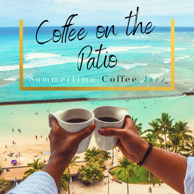 Coffee on the Patio - Summertime Coffee Jazz Front Cover