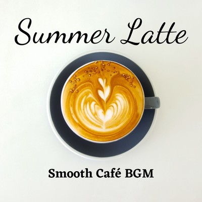 Summer Latte Smooth Cafe BGM Front Cover