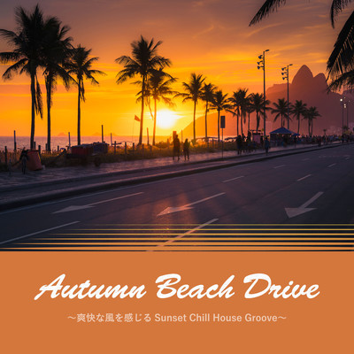 Autumn Beach Drive ~Sunset Chill House Groove ~ (DJ MIX) Front Cover