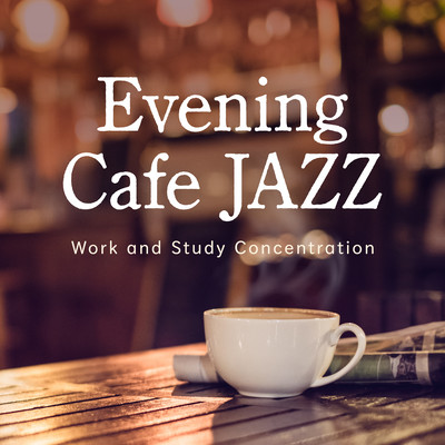 Evening Cafe Jazz ~ Work and Study Concentration Front Cover