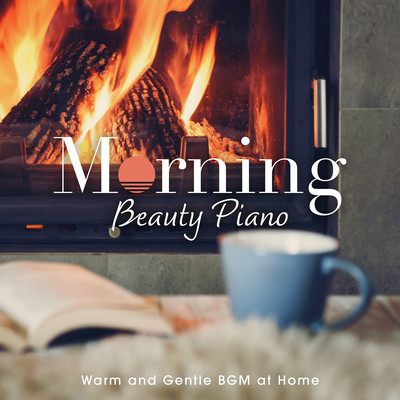 Morning Beauty Piano ~ Warm and Gentle BGM at Home ~ Front Cover