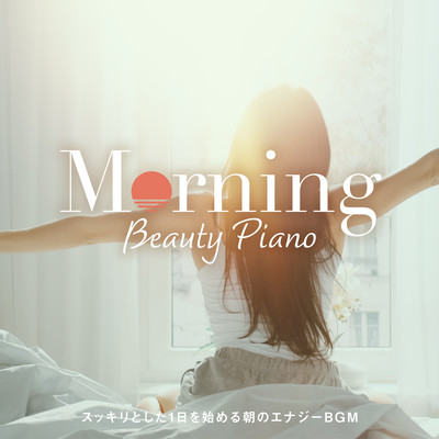 Morning Beauty Piano ~Fresh BGM for an Energetic Day~ Front Cover