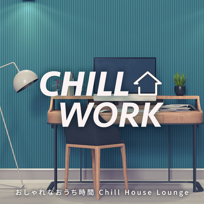 Chill Work: Good Times At Home Chill House Lounge (DJ Mix) Front Cover