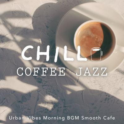 Chill Coffee Jazz: Urban Vibes Morning BGM Smooth Cafe Front Cover