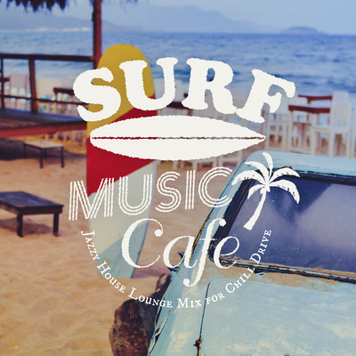 Surf Music Cafe - Jazzy House Lounge Mix for Chill Drive (DJ Mix) Front Cover