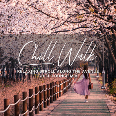 Chill Walk: Relaxing Stroll Along the Avenue Chill Lounge Mix (DJ Mix) Front Cover