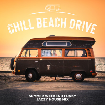 Chill Beach Drive: Summer Weekend Funky Jazzy House (DJ Mix) Front Cover
