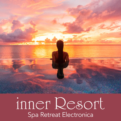 inner Resort 〜ゆったり癒し時間 Spa Resort BGM〜 (DJ Mix)のジャケット写真