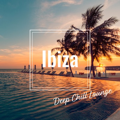 Ibiza Deep Chill Lounge - Deep & Tech House for Weekend Sunsets Front Cover