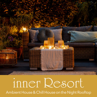 inner Resort - Ambient House & Chill House on the Night Rooftop Bar (DJ Mix) Front Cover