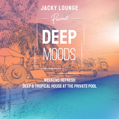 Deep Moods 〜ゆったり週末リフレッシュDeep & Tropical House at the Private Pool〜 (DJ Mix)のジャケット写真