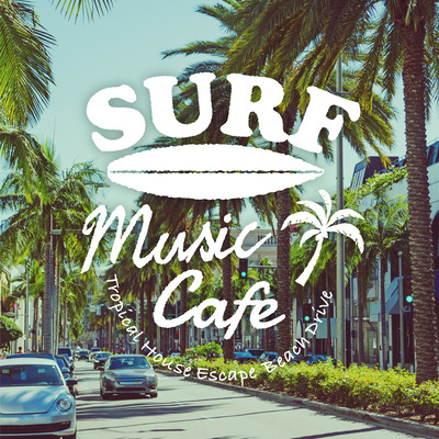 Surf Music Cafe: Tropical House Escape - Beach Drive Front Cover