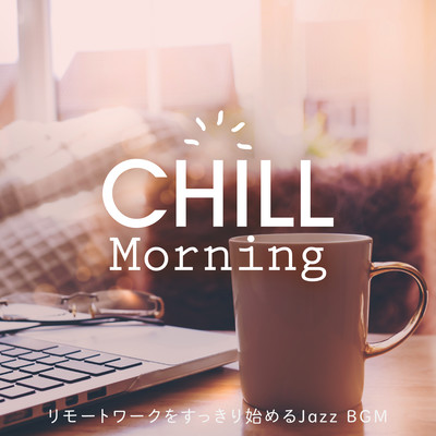 Chill Morning - Fresh Start with Jazz BGM for Remote Work Front Cover